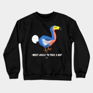 Dodo Most likely to take a nap ok Crewneck Sweatshirt